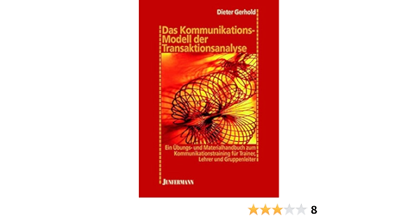 Das Kommunikationsmodell Der Transaktionsanalyse Ubungs Und Materialhandbuch Zum Kommunikationstraining Amazon De Gerhold Dieter Bucher