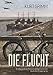 Die Flucht - Erlebnisse eines Matrosenobergefreiten der Deutschen Kriegsmarine by Kurt Grimm