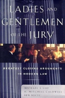 Ladies and Gentlemen of the Jury: Greatest Closing Arguments in Modern Law