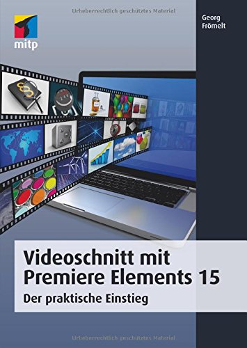 Download Videoschnitt mit Premiere Elements 15: Der praktische Einstieg (mitp Grafik) Download Videoschnitt mit Premiere Elements 15: Der praktische Einstieg (mitp Grafik)