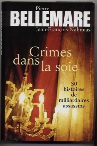 Crimes dans la soie : 30 histoires de milliardaires assassins