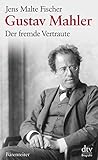 Gustav Mahler: Der fremde Vertraute Biographie by 