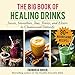 Produktbild The Big Book of Healing Drinks: Juices, Smoothies, Teas, Tonics, and Elixirs to Cleanse and Detoxify