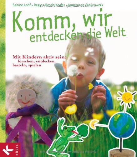 Download Komm, wir entdecken die Welt: Mit Kindern aktiv sein: forschen, entdecken, basteln, spielen Download Komm, wir entdecken die Welt: Mit Kindern aktiv sein: forschen, entdecken, basteln, spielen