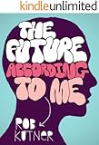 The Future According To Me (Kindle Single)