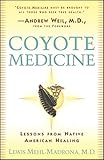 Coyote Medicine: Lessons from Native American Healing by Lewis Mehl-Madrona M.D., William L. Simon