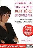 Comment je suis devenue rentie?re en quatre ans : Sans he?ritage ni aide particulie?re