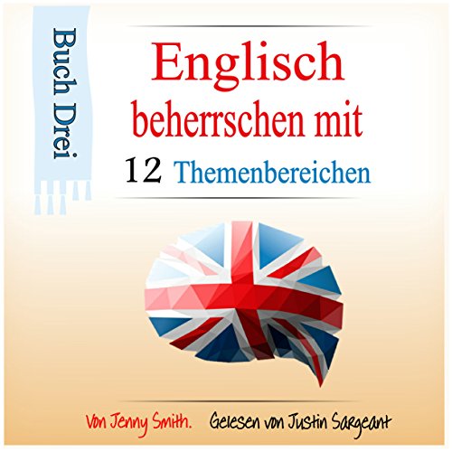 Über 150 mittelschwere Wörter und Phrasen erklärt: Englisch beherrschen mit 12 Themenbereichen, Buch 3
