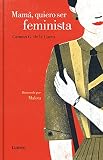 Mamá, quiero ser feminista (LIBROS ILUSTRADOS)