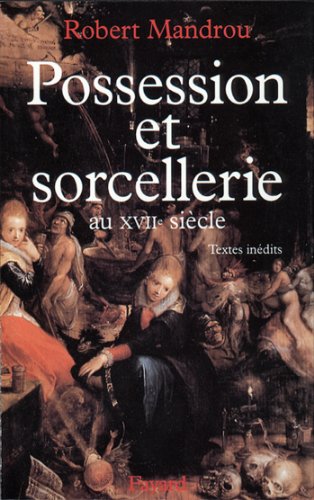 Possession et sorcellerie au XVIIe siècle (Nouvelles Etudes Historiques) Possession et sorcellerie au XVIIe siècle (Nouvelles Etudes Historiques)