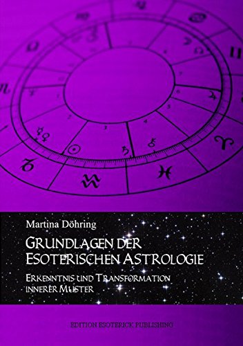 Grundlagen der esoterischen Astrologie. Erkenntnis und Transformation innerer Muster