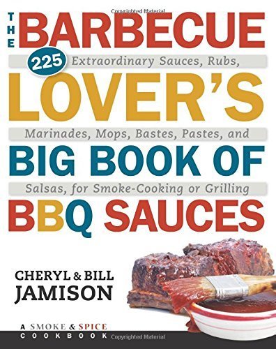The Barbecue Lover's Big Book of BBQ Sauces: 225 Extraordinary Sauces, Rubs, Marinades, Mops, Bastes, Pastes, and Salsas, for Smoke-Cooking or Grilling by Jamison, Cheryl Alters, Jamison, Bill (2015) Paperback en ligne The Barbecue Lover's Big Book of BBQ Sauces: 225 Extraordinary Sauces, Rubs, Marinades, Mops, Bastes, Pastes, and Salsas, for Smoke-Cooking or Grilling by Jamison, Cheryl Alters, Jamison, Bill (2015) Paperback en ligne