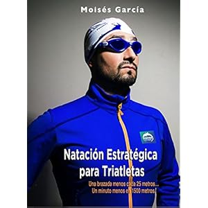 NATACIÓN ESTRATÉGICA PARA TRIATLETAS: UNA BRAZADA MENOS CADA 25 METROS…UN MINUTO MENOS EN 1500 METROS