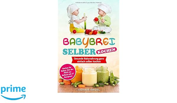 Amazon Fr Babybrei Selber Kochen Gesunde Babynahrung Ganz