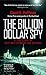 The Billion Dollar Spy: A True Story of Cold War Espionage and Betrayal by 