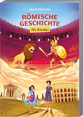 Römische Geschichte für Kinder: Die spannende Welt der Römer