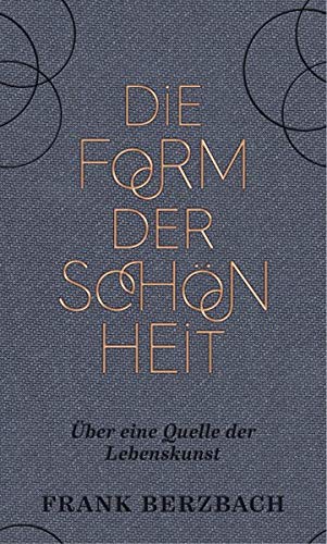 Die Form der Schönheit: Über eine Quelle der Lebenskunst