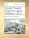 Image de Catulli Tibulli Propertii opera. Volume 1 of 2