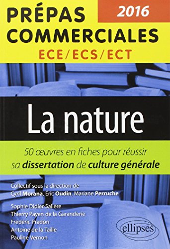 La Nature Thème 2016 Prépas Commerciales ECS/ECE/ECT 50 Fiches pour Réussir Sa Dissertation de Culture Générale La Nature Thème 2016 Prépas Commerciales ECS/ECE/ECT 50 Fiches pour Réussir Sa Dissertation de Culture Générale