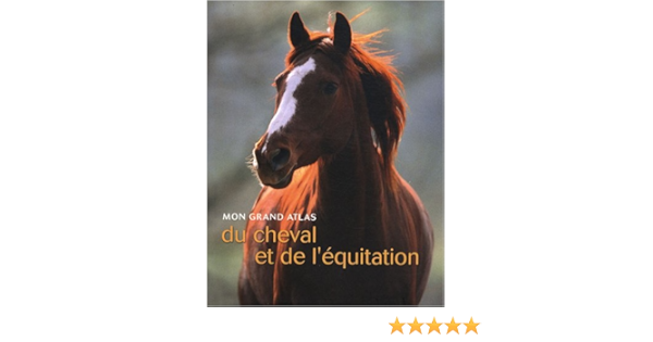 Mon Grand Atlas Du Cheval Et De L Equitation Amazon Fr Hubrecht Emmanuelle Livres