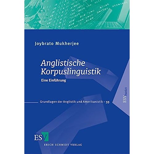 Anglistische Korpuslinguistik: Eine Einführung (Grundlagen der Anglistik und Amerikanistik (GrAA), Band 33)