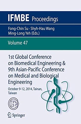 1st Global Conference on Biomedical Engineering & 9th Asian-Pacific Conference on Medical and Biological Engineering: October 9-12, 2014, Tainan, Taiwan: 47 (IFMBE Proceedings, 47)