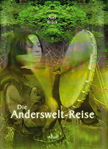Download Die Andersweltreise: Praxisbuch Schamanische Reise Download Die Andersweltreise: Praxisbuch Schamanische Reise