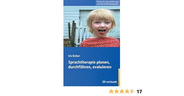 Sprachtherapie Planen Durchfuhren Evaluieren Praxis Der Sprachtherapie Und Sprachheilpadagogik Amazon De Eicher Iris Bucher
