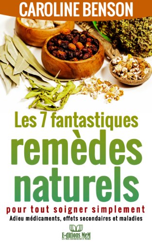 Download Les 7 fantastiques remèdes naturels pour tout soigner simplement. Adieu maladies, effets secondaires et médicaments. (Santé naturelle 2) Download Les 7 fantastiques remèdes naturels pour tout soigner simplement. Adieu maladies, effets secondaires et médicaments. (Santé naturelle 2)