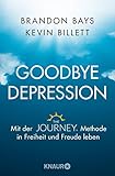 Goodbye Depression: Mit der The JOURNEY ® Methode in Freiheit und Freude leben by 