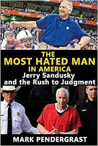 The Most Hated Man in America: Jerry Sandusky and the Rush to ...
