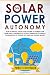Produktbild DIY Solar Power Autonomy: How to Install Solar Panel System to Power your Home and Contribute to Global Transition of Energy Consumption by Going Off Grid and Saving Money