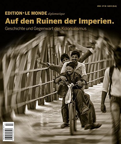 Auf den Ruinen der Imperien: Geschichte und Gegenwart des Kolonialismus (Edition Le Monde diplomatique)