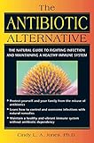 Image de The Antibiotic Alternative: The Natural Guide to Fighting Infection and Maintaining a Healthy Immune System (English Edition)