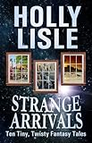 Image de Strange Arrivals: Ten Tiny, Twisty Fantasy Tales (English Edition)