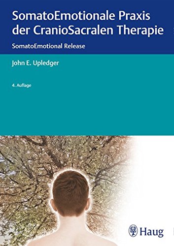 Download SomatoEmotionale Praxis der CranioSacralen Therapie: SomatoEmotional Release Download SomatoEmotionale Praxis der CranioSacralen Therapie: SomatoEmotional Release