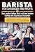 Barista für Anfänger und Profis: Das große Kaffee Buch mit den besten Kaffee und Espresso Rezepten - Kaffeebohnen mahlen, rösten & Kaffee kochen wie ein Barista Profi by 