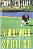 A Good Walk Spoiled: Days and Nights on the Pga Tour A Good Walk Spoiled: Days and Nights on the Pga Tour