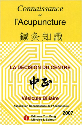 Connaissance de l'Acupuncture : La décision du centre : Vésicule biliaire