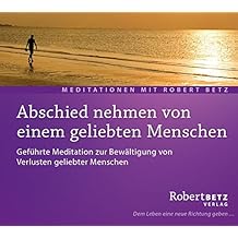 Abschied nehmen von einem geliebten Menschen: Geführte Meditation zur Bewältigung von Verlusten geliebter Menschen