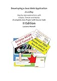 Developing a Java Web Application in a Day: Step by step explanations with Eclipse, Tomcat and MySQL - A complete Java Project with Source Code (Java Web Programming Book 2) (English Edition) by 
