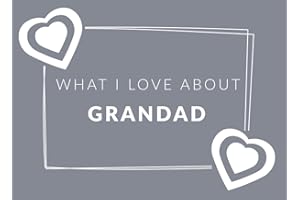 What I Love About Grandad: Prompted Fill In The Blank Book Journal | Sentimental Gift & Keepsake For Grandad | Easily Write The Reasons Why You Love Your Grandfather