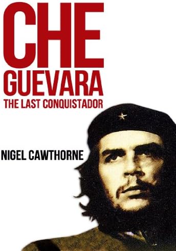 Che Guevara: The Last Conquistador