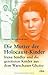Die Mutter der Holocaust-Kinder: Irena Sendler und die geretteten Kinder aus dem Warschauer Ghetto by 