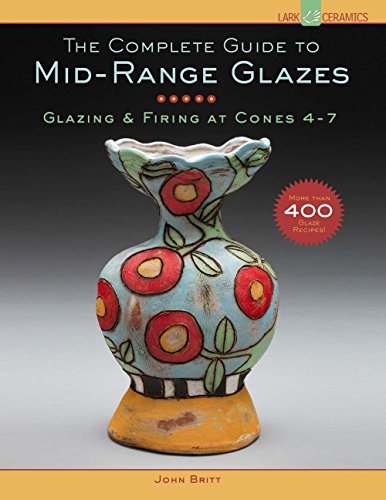 The Complete Guide to Mid-Range Glazes: Glazing & Firing at Cones 4-7 livre
