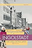 Aufgewachsen in Ingolstadt in den 60er und 70er Jahren by 