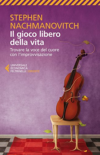 Download Il gioco libero della vita: Trovare la voce del cuore con l'improvvisazione Download Il gioco libero della vita: Trovare la voce del cuore con l'improvvisazione