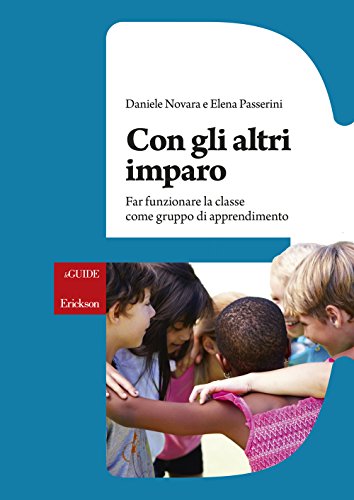 Con gli altri imparo. Far funzionare la classe come gruppo di apprendimento Con gli altri imparo. Far funzionare la classe come gruppo di apprendimento