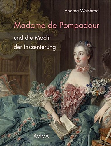 Download Madame de Pompadour und die Macht der Inszenierung
