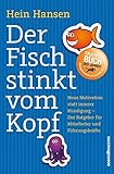 Der Fisch stinkt vom Kopf: Neue Motivation statt innere Kündigung - Der Ratgeber für Mitarbeiter und Führungskräfte by 